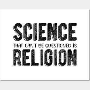 Science That Can'T Be Questioned Is Religion - Sarcastic Humor Posters and Art